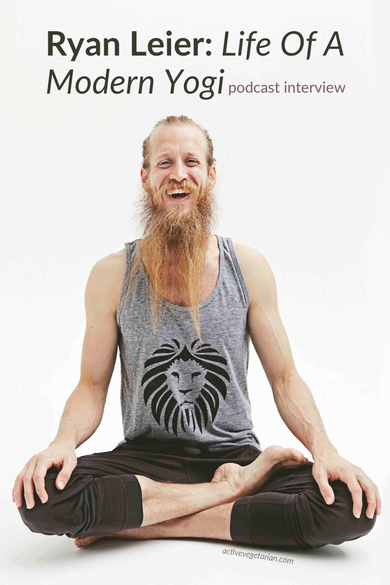 Ryan Leier: Life Of A Modern Yogi Podcast with Active Vegetarian